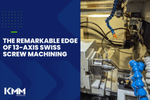 The Remarkable Edge of 13-Axis Swiss Screw Machining