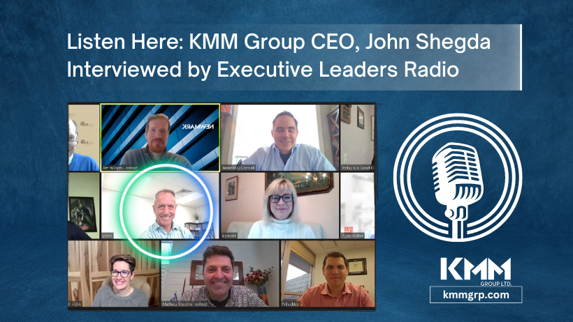 Listen Here: KMM Group CEO, John Shegda Interviewed by Executive Leaders Radio