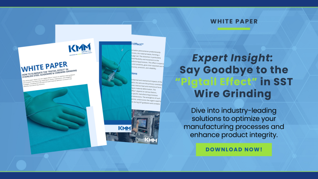 Download KMM's Whitepaper: Eliminating the "Pigtail Effect" in Stainless Steel Guidewire and Corewire Grinding